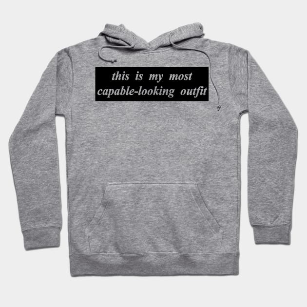 this is my most capeable looking outfit Hoodie by NotComplainingJustAsking